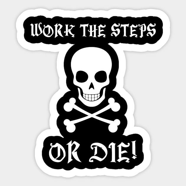 Work The Steps or Die Sticker by martinroj